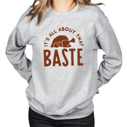 It's All About That Baste Funny Thanksgiving Sweatshirt, Turkey Hoodie, Fall Hoodie, Thanksgiving Gift, Unisex Thanksgiving Sweater