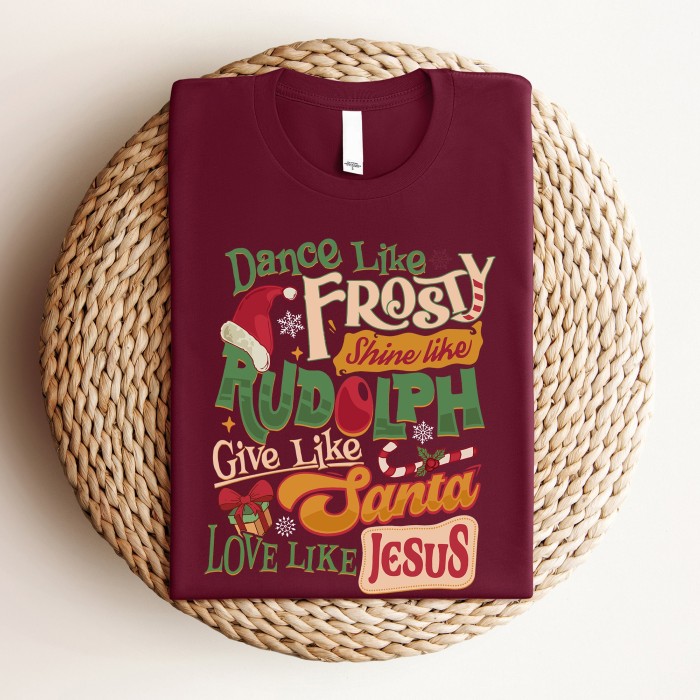Dance Like Frosty Shine Like Rudolph Give Like Santa Love Like Jesus Shirt, Rudolph Red Nose Reindeer Tee, Noel Shirt