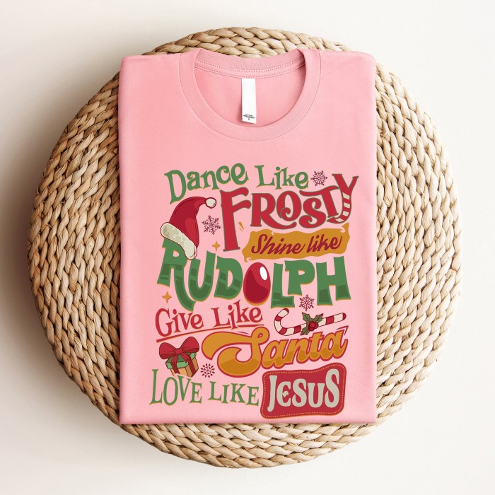 Dance Like Frosty Shine Like Rudolph Give Like Santa Love Like Jesus Shirt, Rudolph Red Nose Reindeer Tee, Noel Shirt