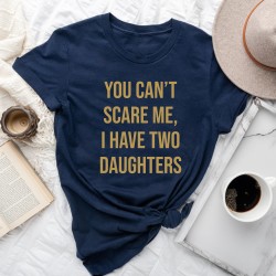 You Can't Scare Me, I have Two Daughters, Funny Shirt Men, Dad Gift, Fathers Day Gift, Funny Dad Shirt, Husband Gift You Can't Scare Me, I have Two Daughters, Funny Shirt Men, Dad Gift, Fathers Day Gift, Funny Dad Shirt, Husband Gift