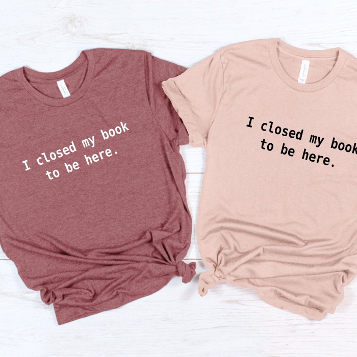 I Closed My Book to Be Here Shirt, Librarian Shirt, Book Lover shirt, reading shirt, reader shirt, book lover gift, Funny reader shirt