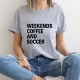 Weekends Coffee And Soccer Shirt, Soccer Shirt, Soccer Mom Shirt, Soccer Gift, Shirt for Soccer Mom, Shirt with Sayings Unisex Shirt